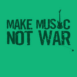 Make Music not War by ExtremeJuvenile