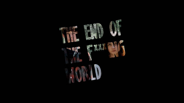 The End Of The Fing World Wallpaper By Thearteek On Deviantart