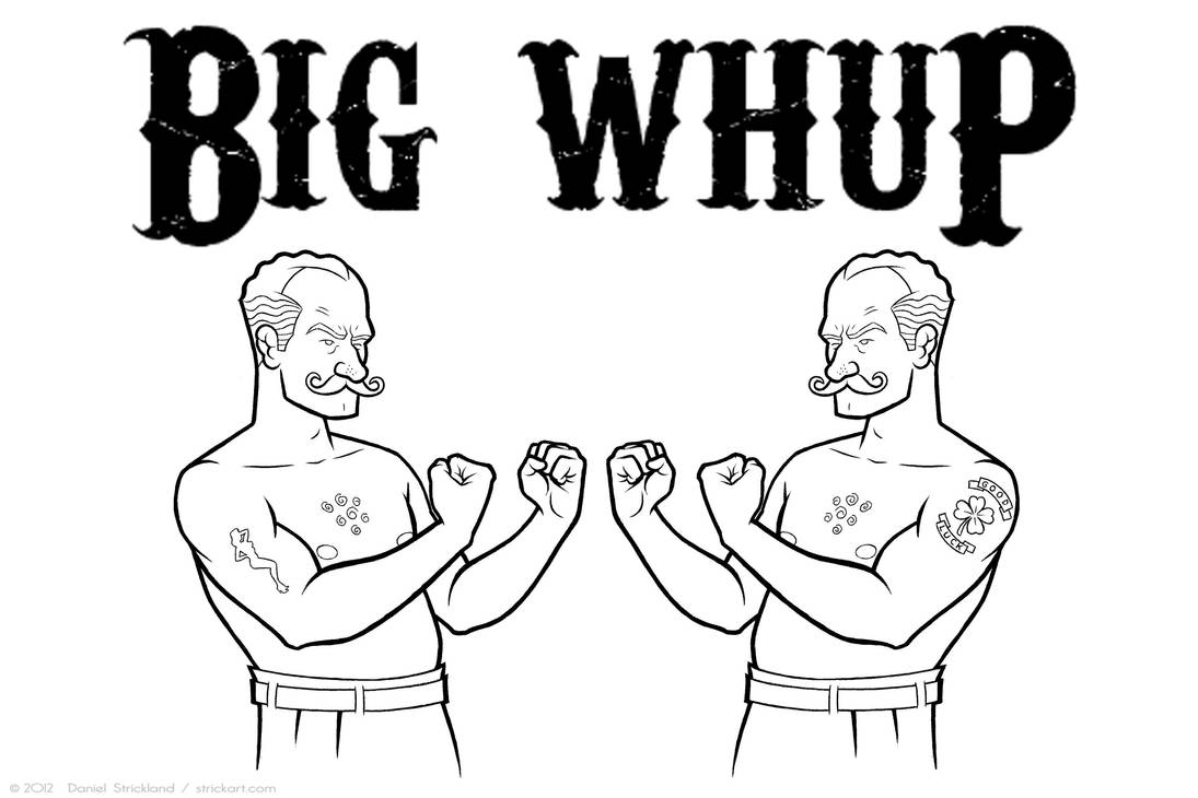 BIG WHUP by strickart