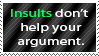 I can't take you seriously if you use insults. by World-Hero21