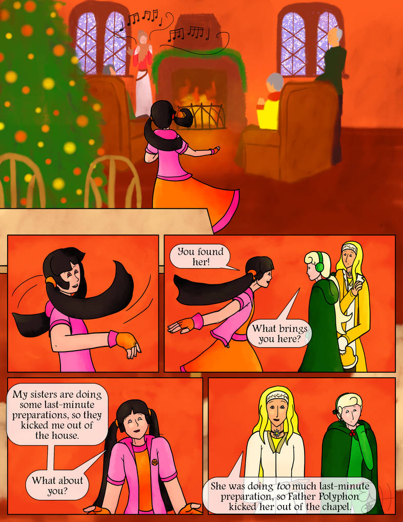 A group by the fireplace are singing a Christmas ditty while Rosehip twirls around.  Rosehip notices them coming in.  Rosehip: You found her!  Holly: What brings you here?  Rosehip: My sisters are doing some last-minute preparations, so they kicked me out of the house.  What about you?  Chamomile: She was doing too much last-minute preparation, so Father Polyphon kicked her out of the chapel.