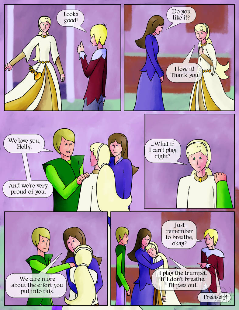 Holly returns, wearing the dress.  Hoya: Looks good!  Campanula: Do you like it?  Holly: I love it!  Thank you.  Her parents smile.  Hosta: We love you, Holly.  And we're very proud of you.  Holly: ...What if I can't play right?  Campanula: We care more about the effort you put into this.  Hoya: Just remember to breathe, okay?  Holly: I play the trumpet.  If I don't breathe, I'll pass out.  Hoya: Precisely!
