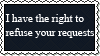 I have the right to refuse your requests!! by StarFlucks