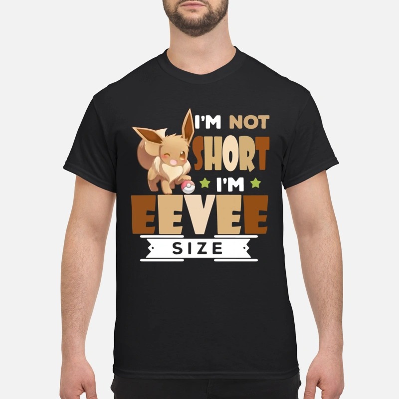 I am Not Short I am Eevee Size Shirt by kingteesshop