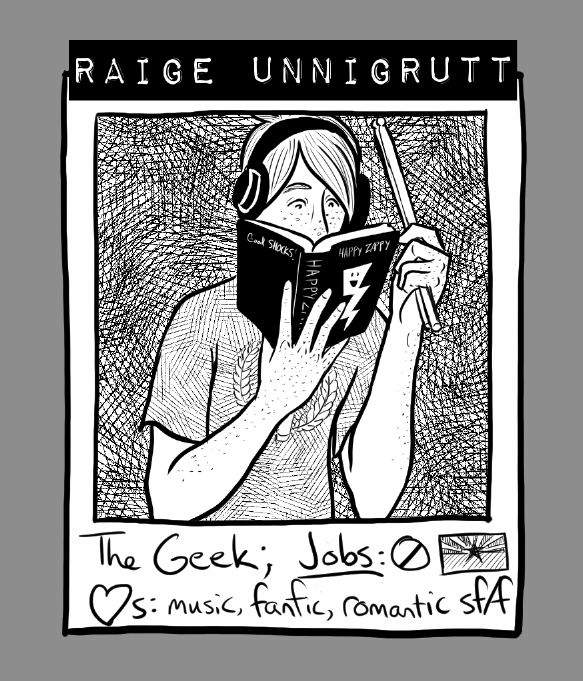 A cast Polaroid showing Raige, his name attached with what appears to be a crappy labelmaker. Raige has headphones on, shaggy red hair, freckles, and twirls drumsticks while reading a book entitled Happy Zappy with a smiling cartoon lightning bolt on the cover. The bottom part of the Polaroid has an Arizona flag and the text, 'The Geek. Jobs: 0. Likes: music, fanfic, romantic sf/f'