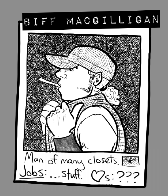 A black and white drawing of a Polaroid showing Biff in a baseball cap, vest, and sleeveless shirt. He's pulling his vest tight and looks as though he's just realized he's being caught on photos. He has sideburns, a curly ponytail, and a cigarette. His name is at the top in label-maker font, while the bottom has an Arizona flag, and the words 'Man of Many Closets. Jobs: ...stuff. Likes: ???'