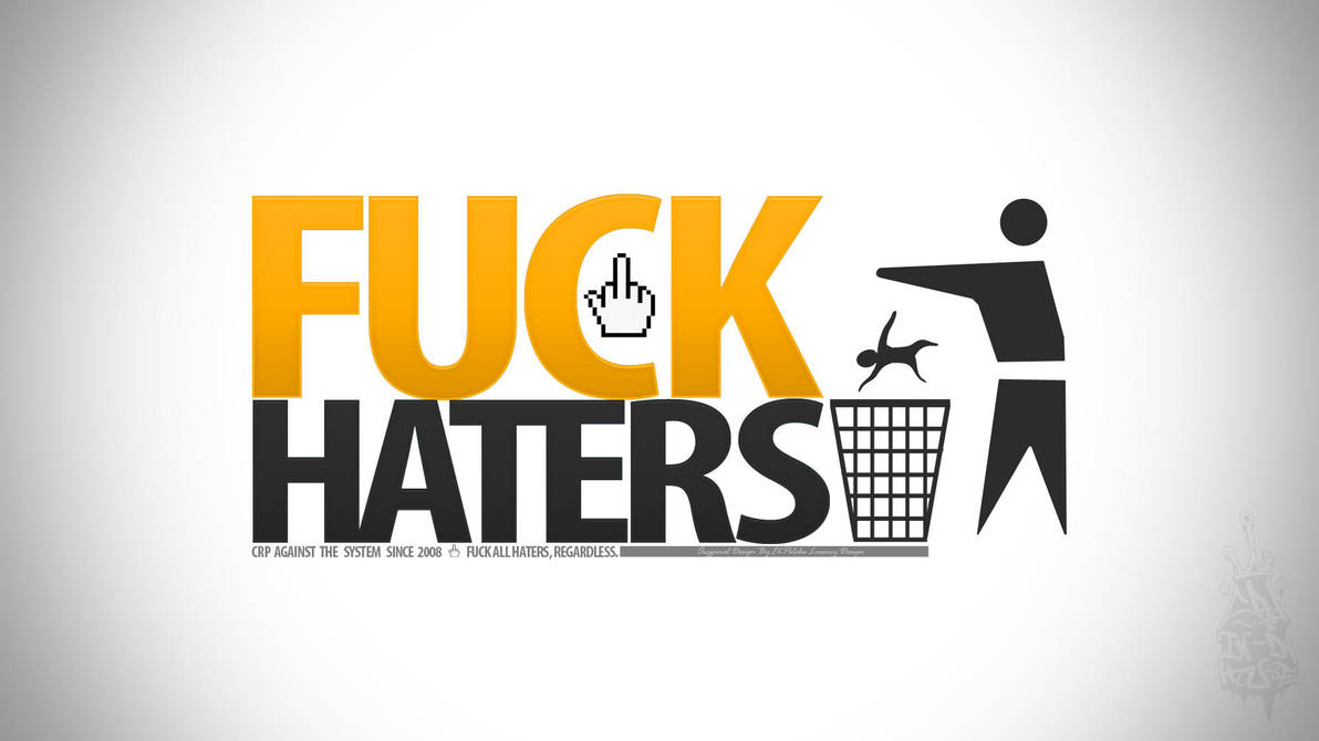Something Fuck all the haters something Fuck all the haters