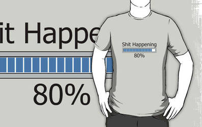 Shit Happening Progress Bar T by sicklilmonky