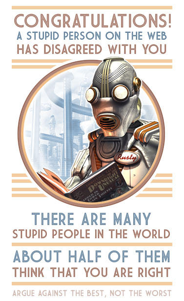 A stupid person on the web has disagreed with you! by BWS