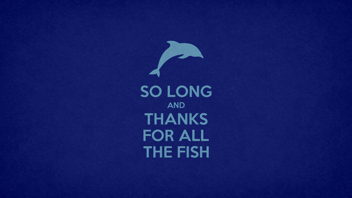 So Long and Thanks For All The Fish by ORANGEMAN80