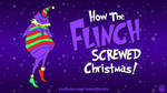 How The Flinch Screwed Christmas! by AnutDraws